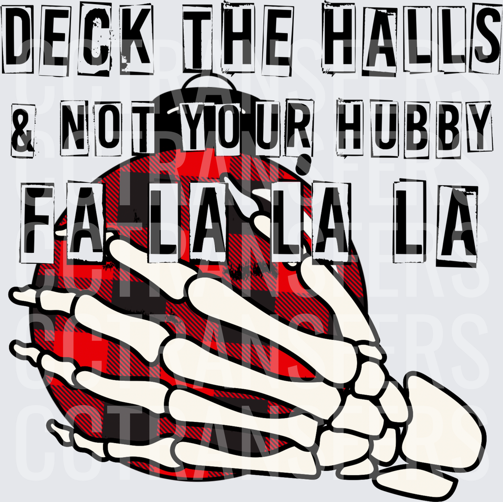 Deck The Halls & Not Your Hubby Fa La La La Skeleton (DTF)
