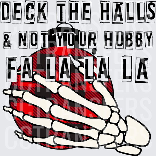 Deck The Halls & Not Your Hubby Fa La La La Skeleton (DTF)