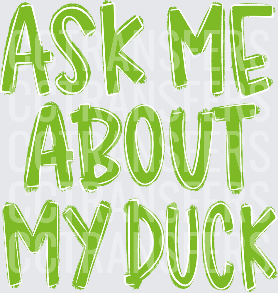 Ask Me About My Duck Bold Green Brush Letter (DTF)