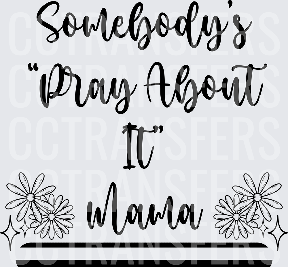 Somebody's Pray About It Mama Daisy Floral (DTF)
