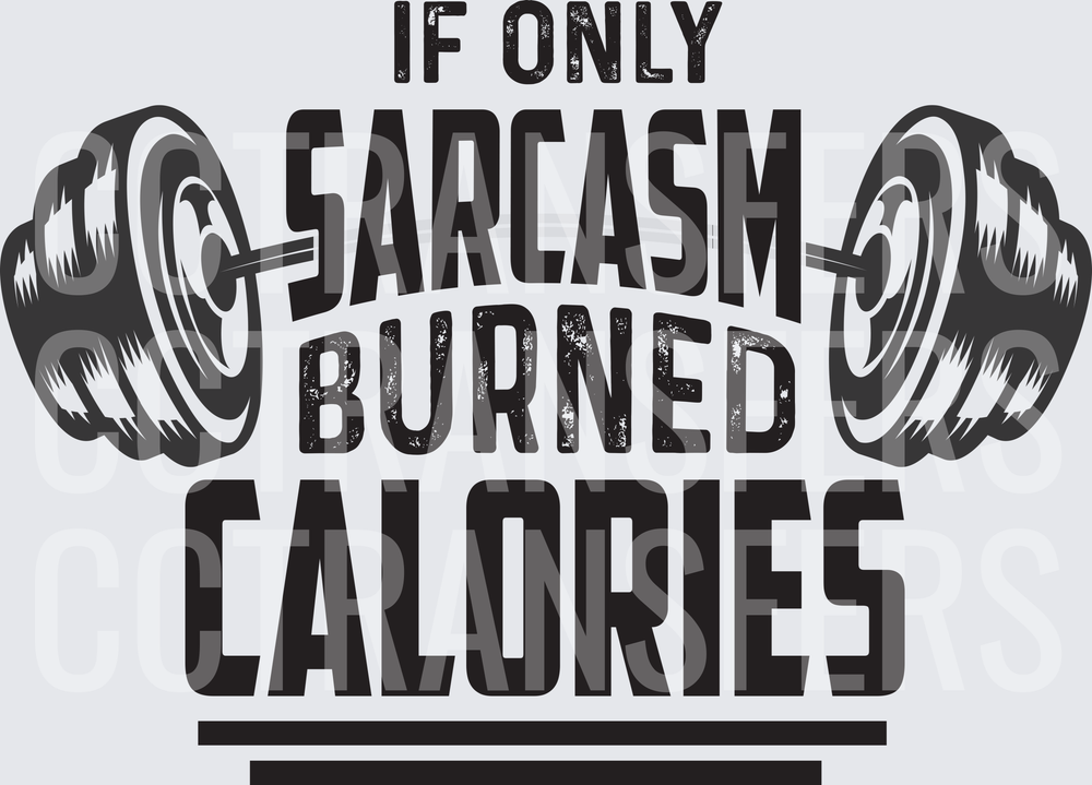 If Only Sarcasm Burned Calories Barbell Gym Humor (DTF)