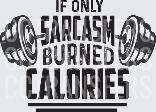 If Only Sarcasm Burned Calories Barbell Gym Humor (DTF)