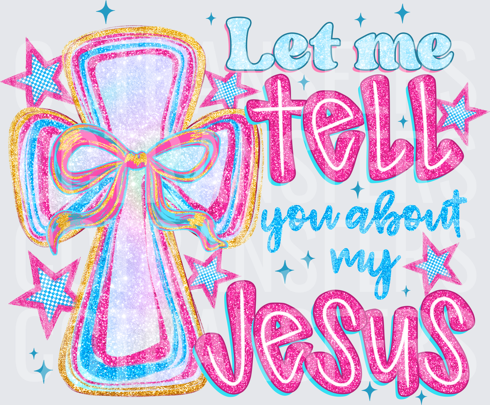 Let Me Tell You About My Jesus Glitter Cross Bow (DTF)