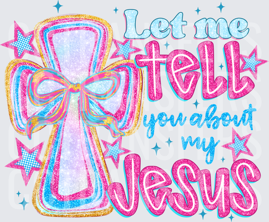 Let Me Tell You About My Jesus Glitter Cross Bow (DTF)