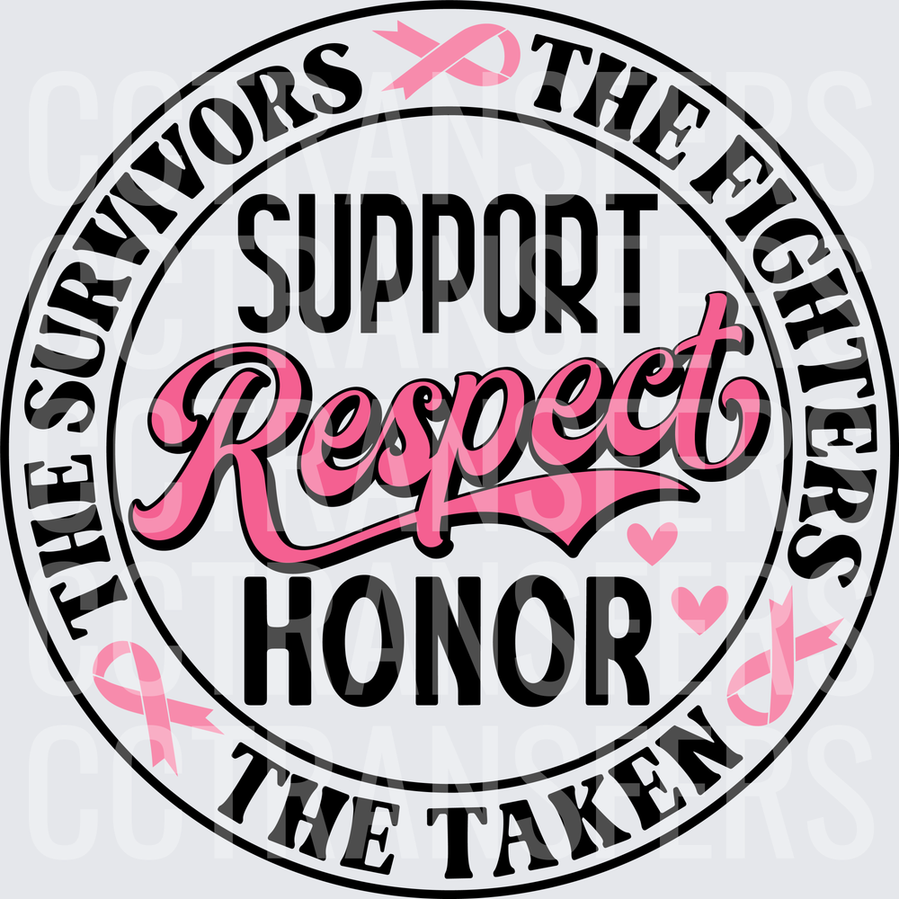 Support Respect Honor The Survivors Fighters Taken Pink Ribbon Circle (DTF)