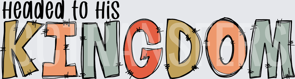 Headed to His Kingdom Sketchy Colorful Letter Design (DTF)