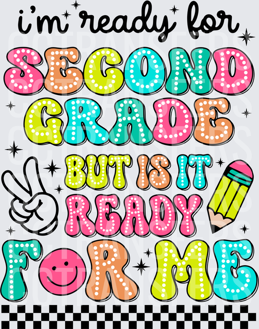 I'm Ready For Second Grade But Is It Ready For Me (DTF)