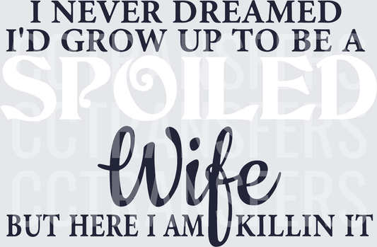 I Never Dreamed I'd Grow Up To Be A Wife Killin It (DTF)