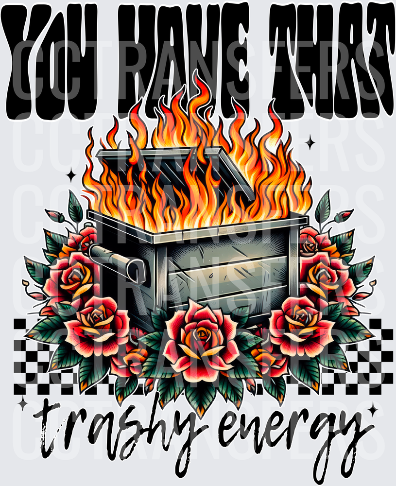 You Have That Trashy Energy Flaming Dumpster Roses (DTF)