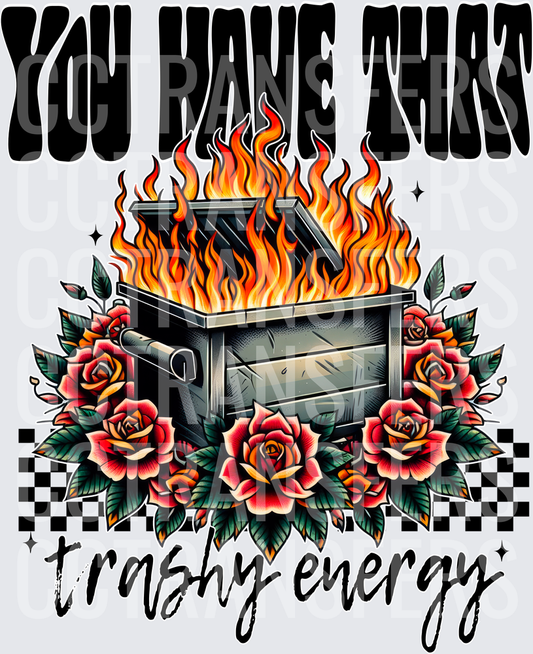 You Have That Trashy Energy Flaming Dumpster Roses (DTF)