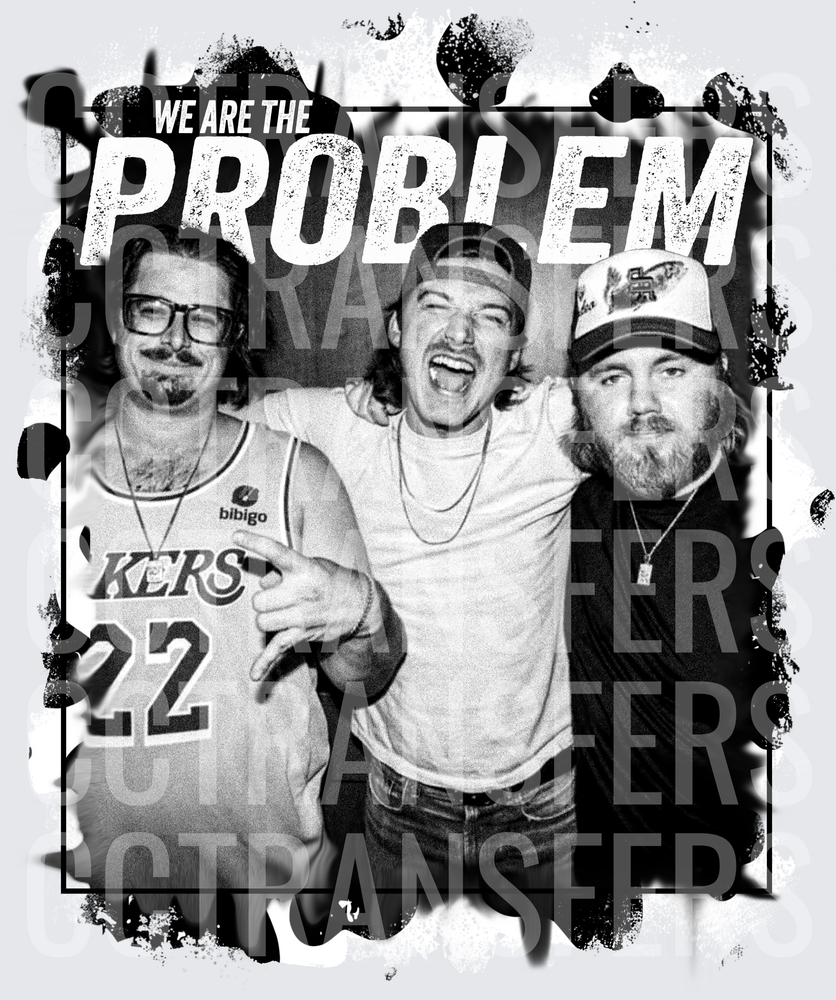 We Are The Problem Three Guys Black and White (DTF)