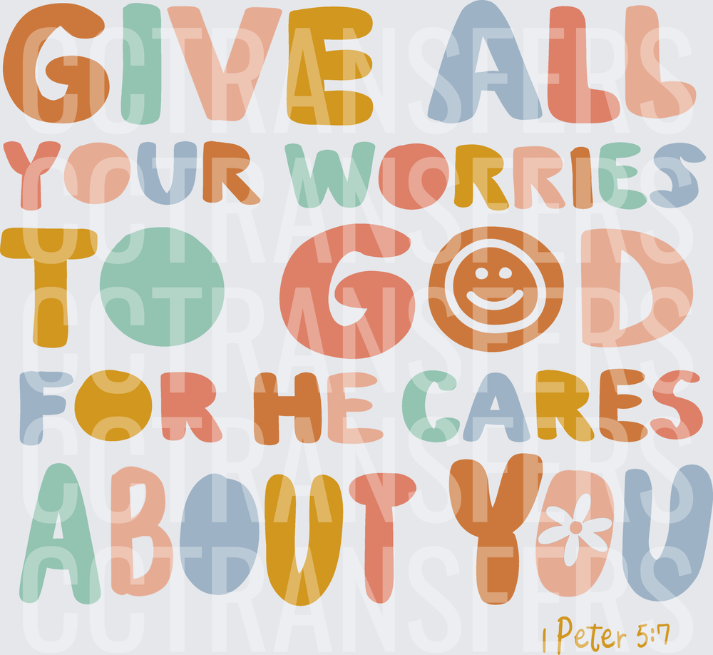Give All Your Worries To God For He Cares About You 1 Peter 5:7 (DTF)