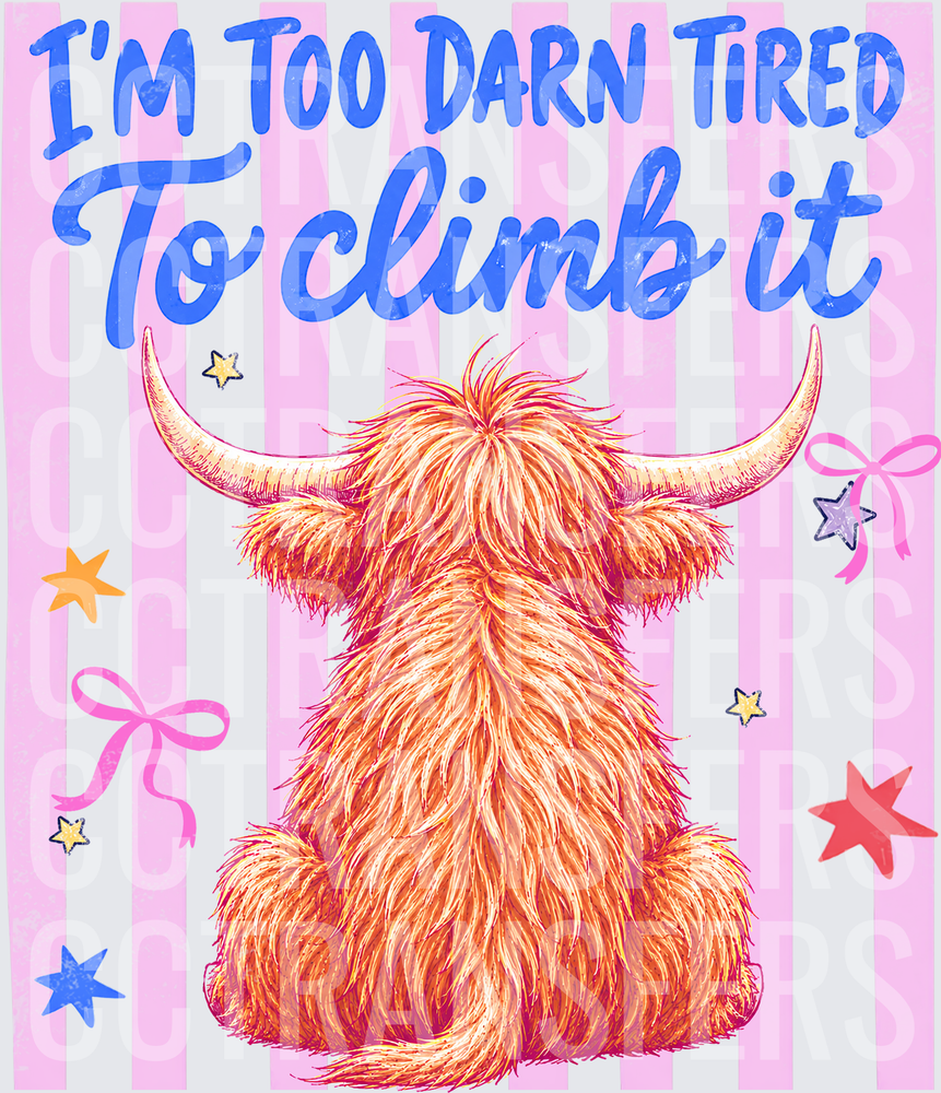 I'm Too Darn Tired To Climb It Fluffy Highland Cow (DTF)