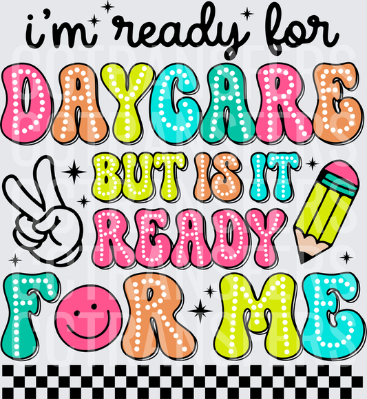 I'm Ready For Daycare But Is It Ready For Me (DTF)