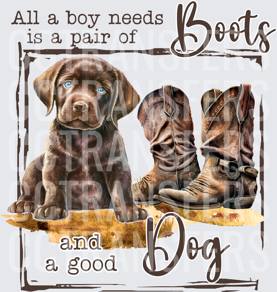 All A Boy Needs Is Boots And A Good Dog Chocolate Lab (DTF)