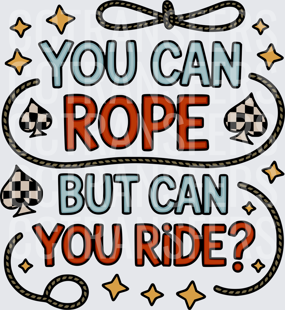 You Can Rope But Can You Ride Western Lasso Stars (DTF)