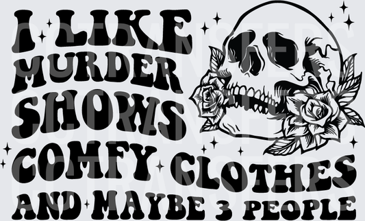I Like Murder Shows Comfy Clothes And Maybe 3 People Skull (DTF)