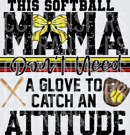 This Softball Mama Don't Need A Glove To Catch An Attitude (DTF)