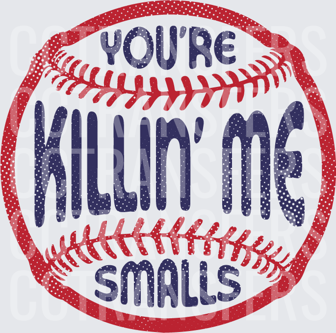 You're Killin' Me Smalls Baseball (DTF)