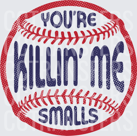 You're Killin' Me Smalls Baseball (DTF)
