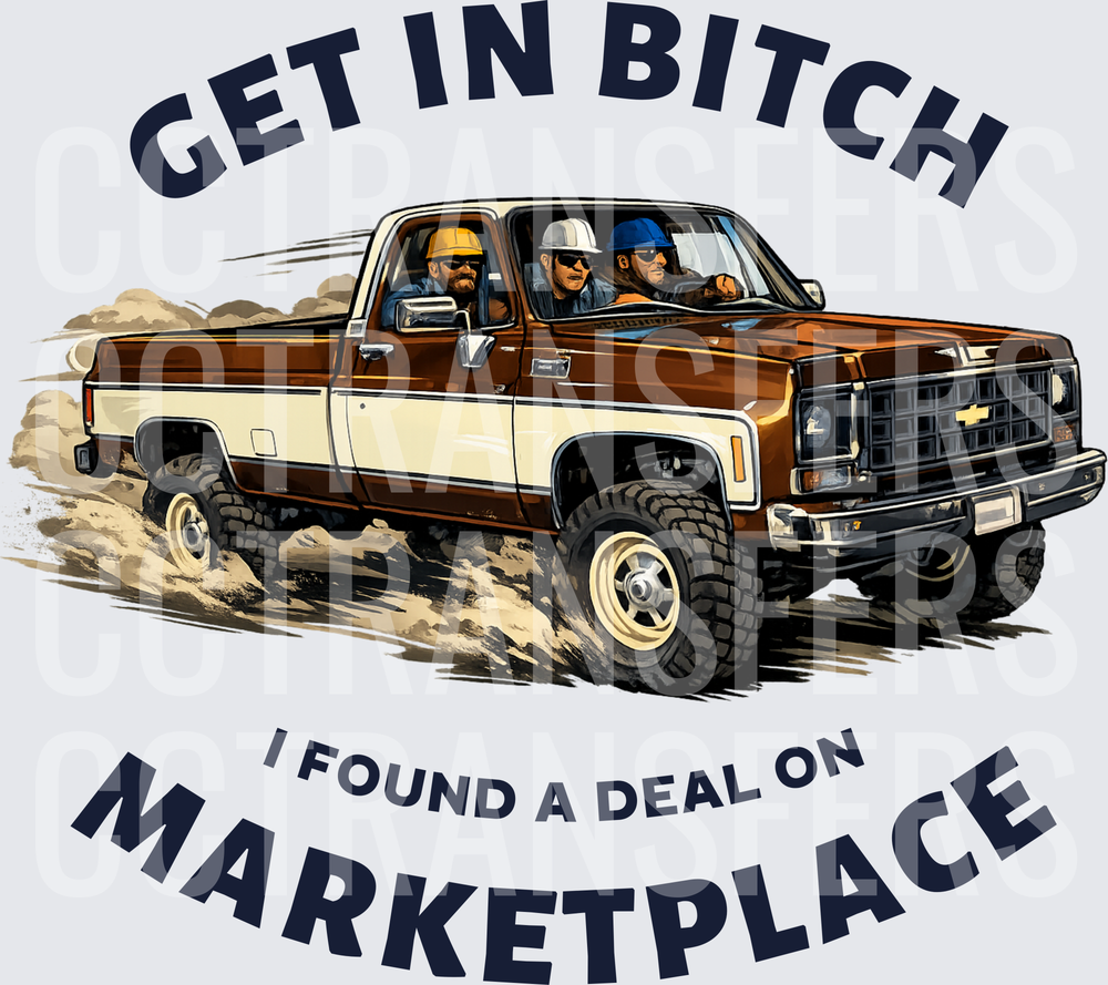 Get In Bitch I Found A Deal On Marketplace Classic Truck (DTF)