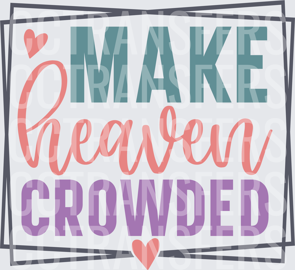 Make Heaven Crowded Christian Faith Script with Hearts (DTF)