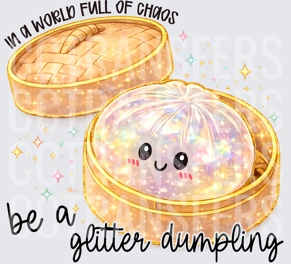 In A World Full Of Chaos Be A Glitter Dumpling (DTF)