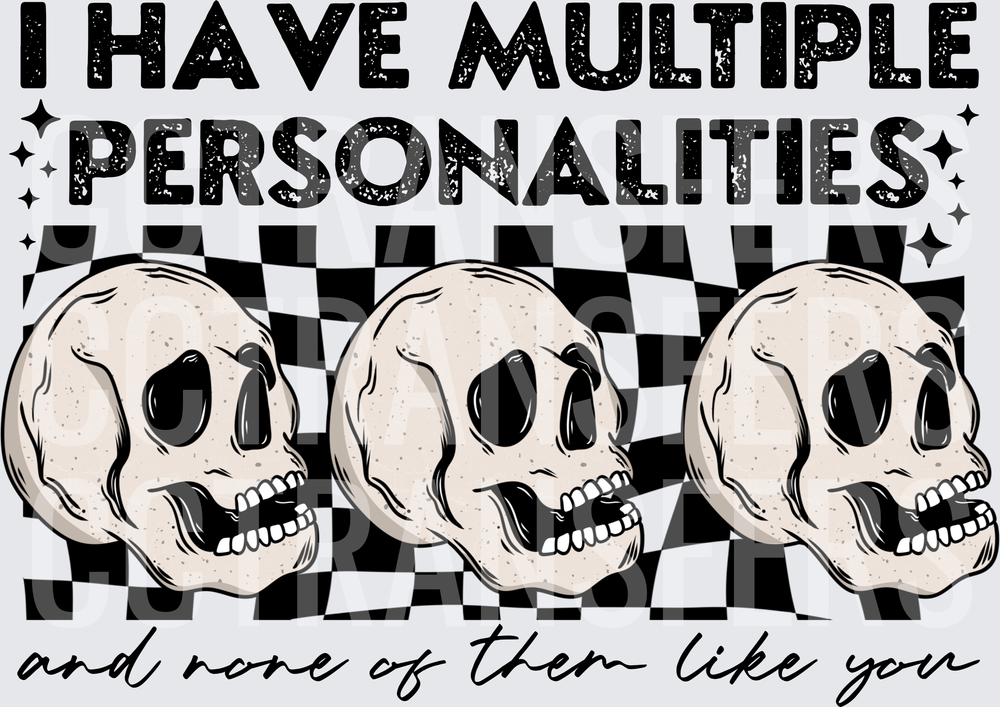 I Have Multiple Personalities None Of Them Like You Skulls (DTF)
