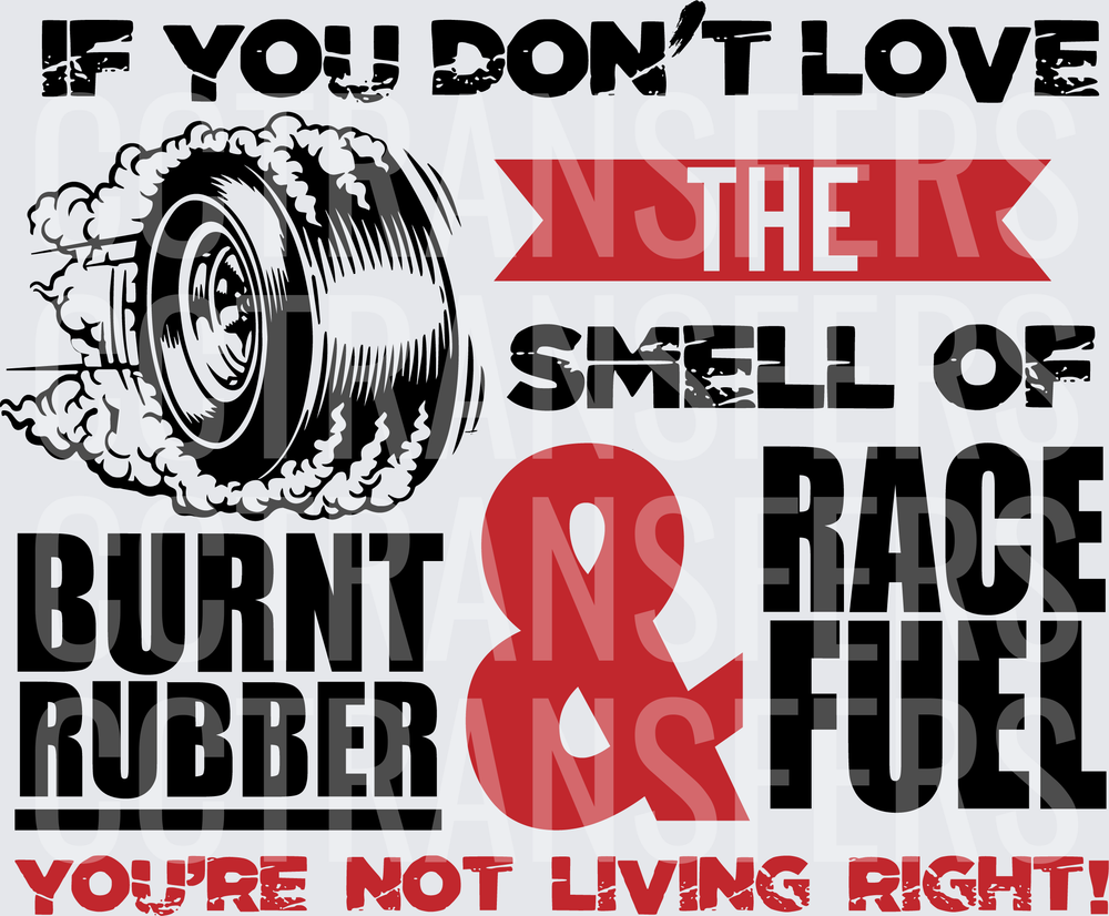 If You Don't Love The Smell Of Burnt Rubber & Race Fuel (DTF)