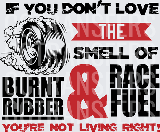 If You Don't Love The Smell Of Burnt Rubber & Race Fuel (DTF)