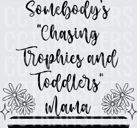 Somebody's Chasing Trophies and Toddlers Mama Floral (DTF)