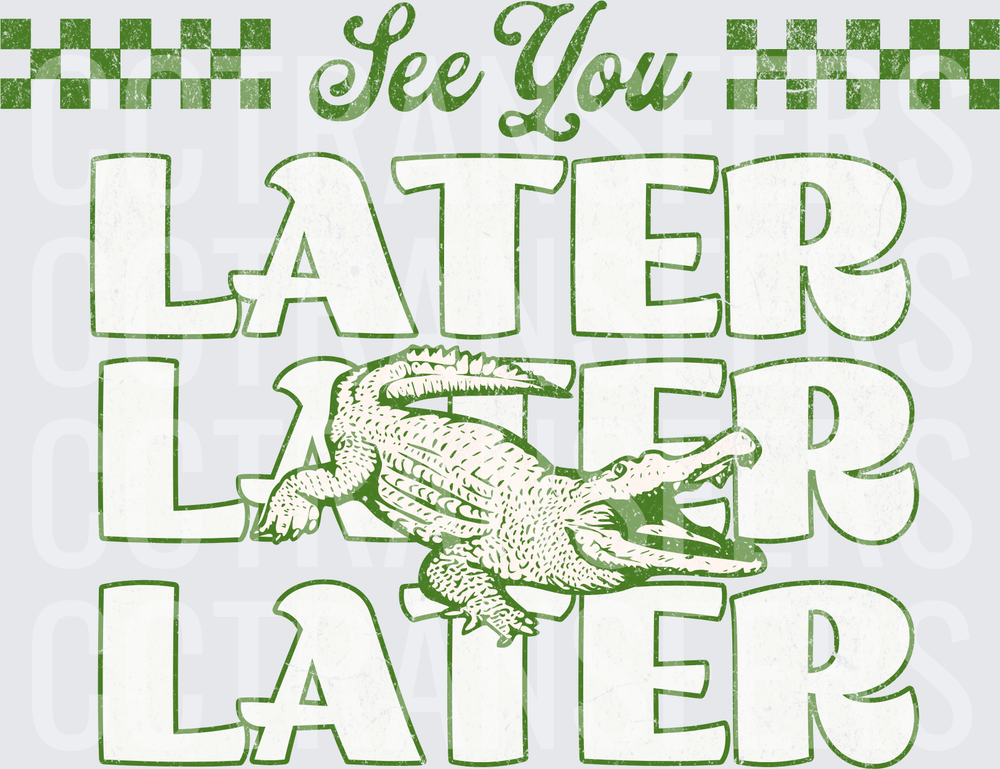 See You Later Later Later Alligator Retro Green (DTF)
