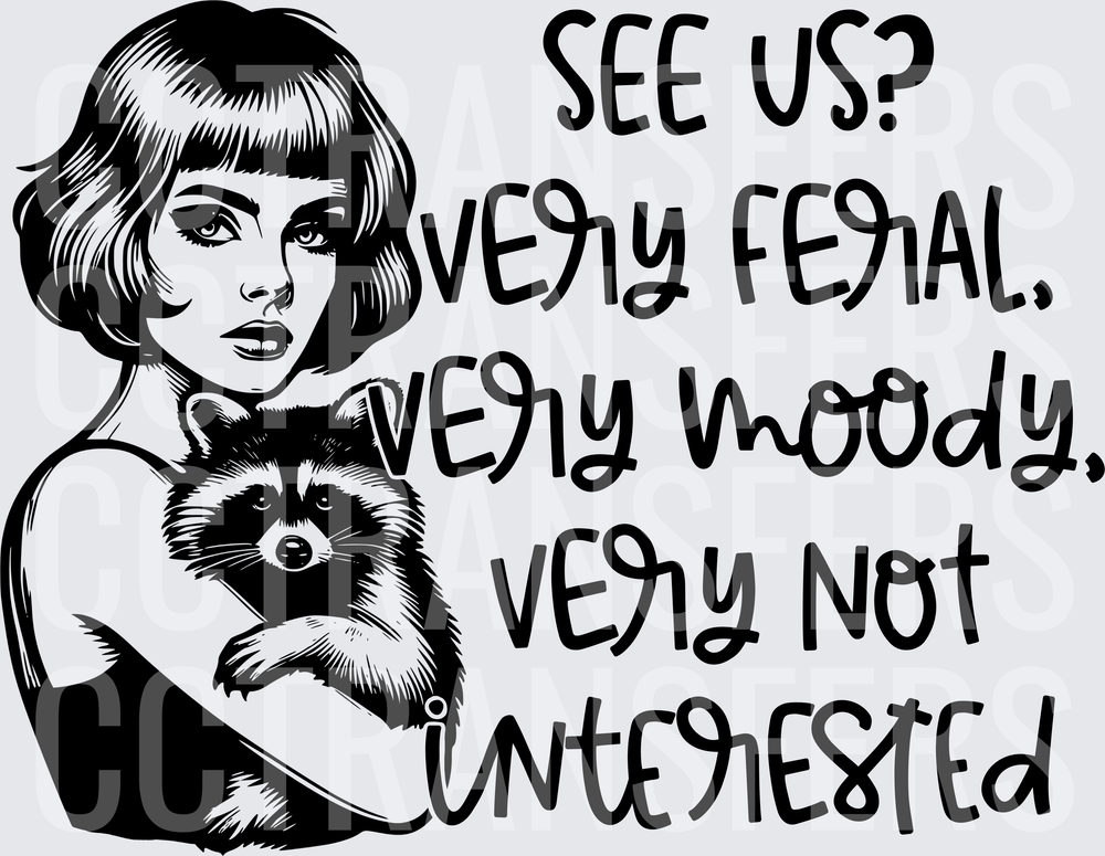 See Us Very Feral Very Moody Very Not Interested Girl with Raccoon (DTF)