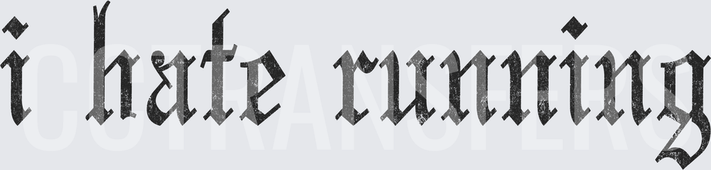 I Hate Running Distressed Gothic Blackletter Text (DTF)