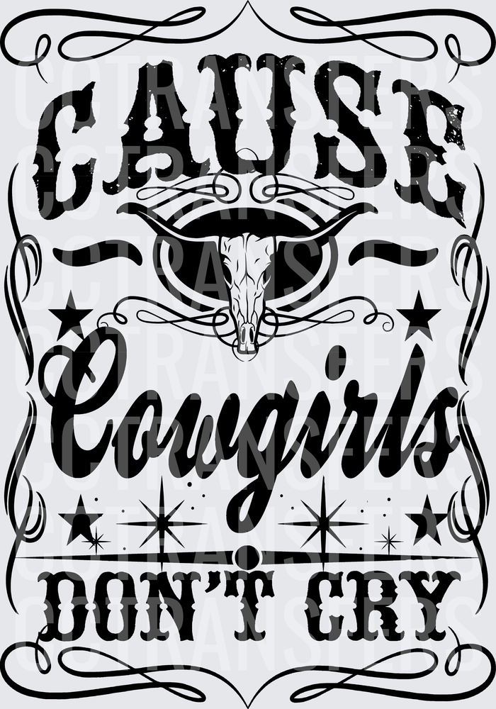 Cause Cowgirls Don't Cry Longhorn Skull Western (DTF)
