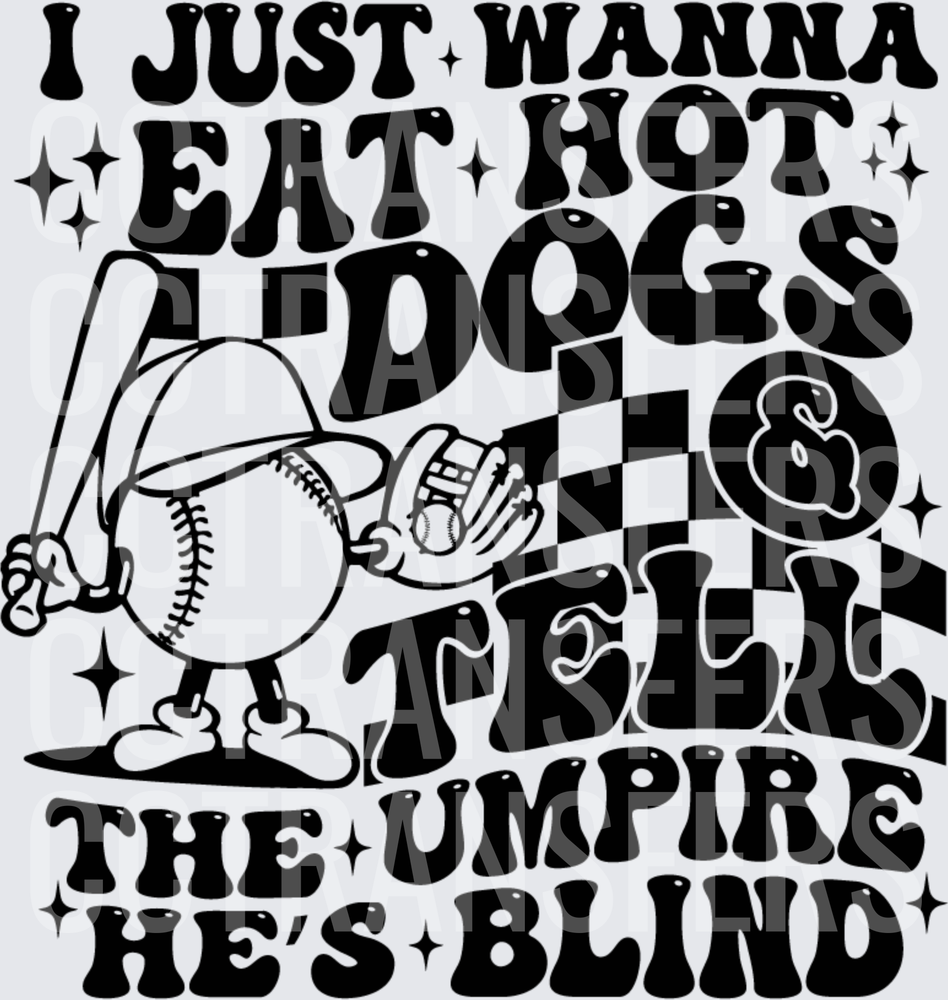 I Just Wanna Eat Hot Dogs & Tell The Umpire He's Blind (DTF)