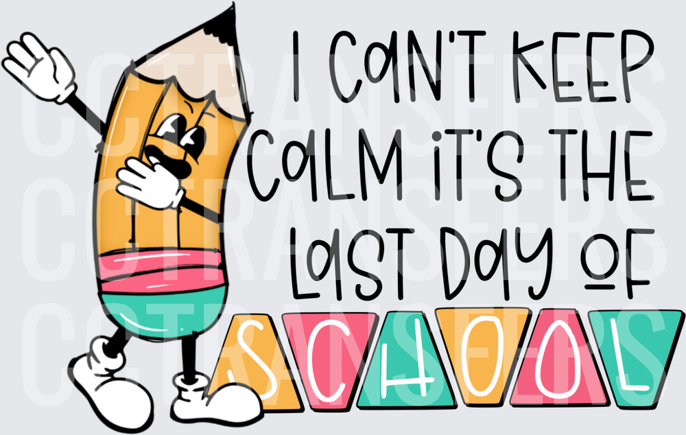 I Can't Keep Calm It's The Last Day Of School Dancing Pencil Character (DTF)
